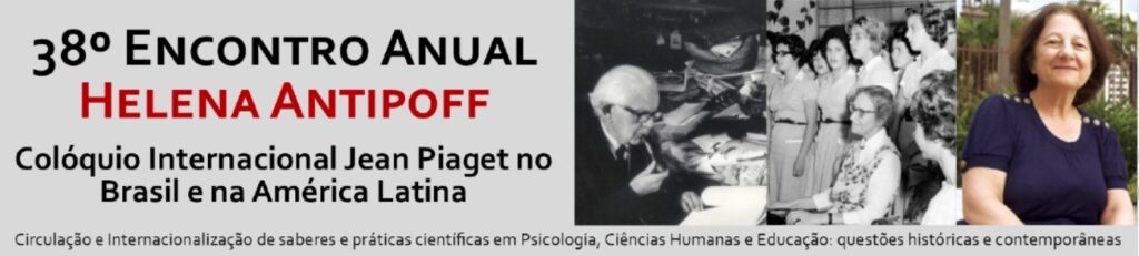 38º Encontro Anual Helena Antipoff e Colóquio Internacional Jean Piaget